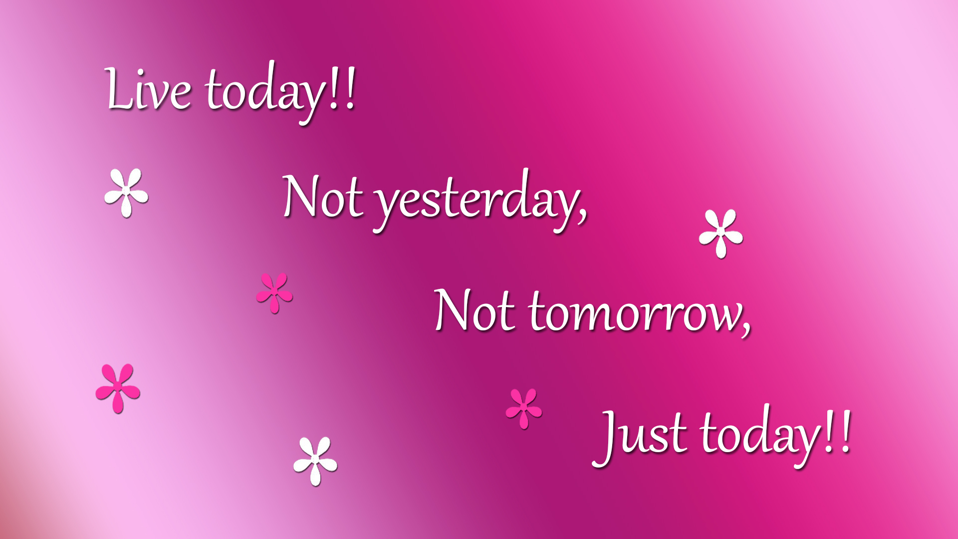 Not yesterday. Live today. Yesterday is not today