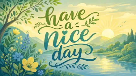 4K Ultra HD PC desktop wallpaper: illustrated lakeside sunrise with rolling hills, flowers and foliage, hand-lettered have a nice day in flowing script.
