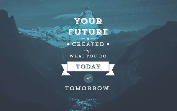 HD desktop wallpaper featuring a motivational quote YOUR FUTURE IS CREATED BY WHAT YOU DO TODAY NOT TOMORROW over a serene mountainous backdrop.
