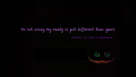 A dark fantasy-themed wallpaper featuring the Cheshire Cat from Alice in Wonderland, with the quote, I'm not crazy my reality is just different than yours, in purple text.