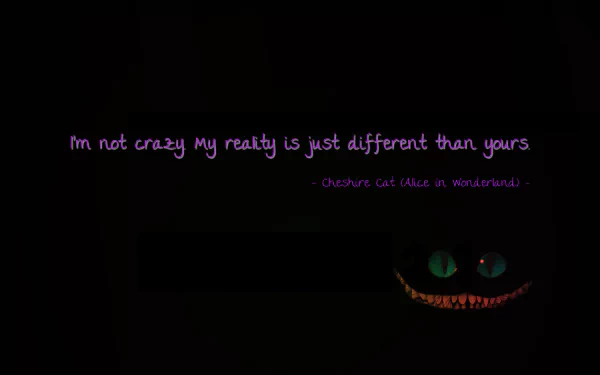 A dark fantasy-themed wallpaper featuring the Cheshire Cat from Alice in Wonderland, with the quote, I'm not crazy my reality is just different than yours, in purple text.