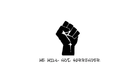 A motivational HD wallpaper featuring a bold black fist symbolizing resilience, accompanied by the phrase WE WILL NOT SURRENDER in an impactful design.