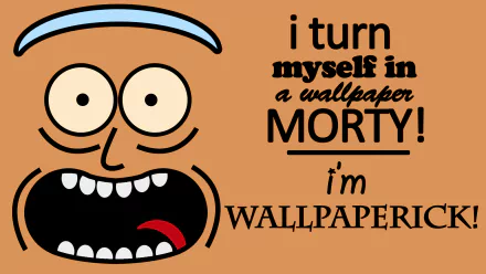 Cartoon image of Rick Sanchez from the TV show Rick and Morty with the text I turn myself in a wallpaper, Morty! I’m Wallpaper Rick! HD desktop wallpaper and background.